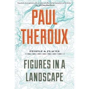 Figures in a Landscape: People and Places -- Paul Theroux